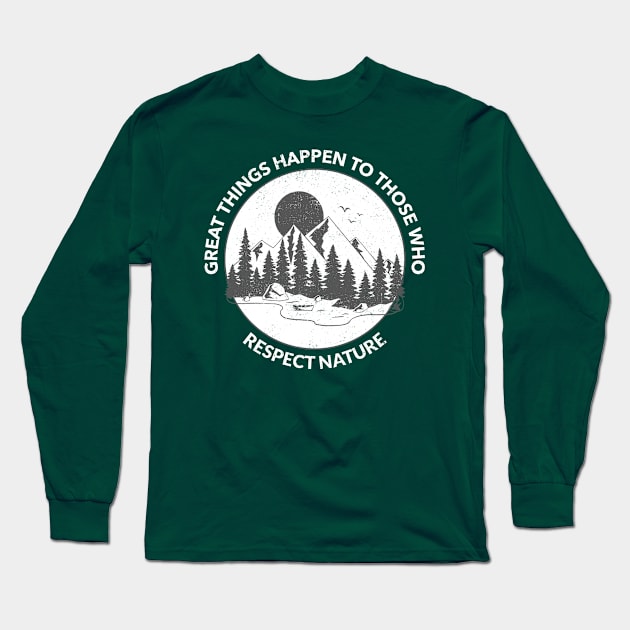 Great Things Happen To Those Who Respect Nature Long Sleeve T-Shirt by SouthAmericaLive